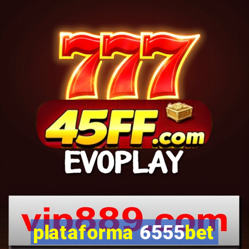 plataforma 6555bet